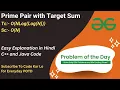 Prime Pair with Target Sum GFG POTD C Java Code Kar Lo