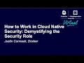 How to Work in Cloud Native Security Demystifying the Security Role - Justin Cormack Docker