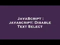 JavaScript javascript Disable Text Select