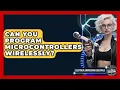 Can You Program Microcontrollers Wirelessly Electrical Engineering Essentials News