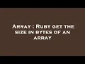 Array Ruby get the size in bytes of an array