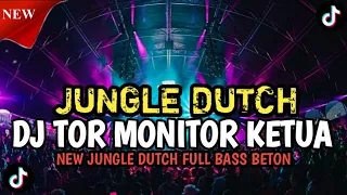 dj tor monitor ketua new jungle dutch full bass beton