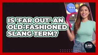 Is Far Out An Old-Fashioned Slang Term