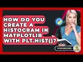 How Do You Create A Histogram In Matplotlib With Plt hist - Python Code School