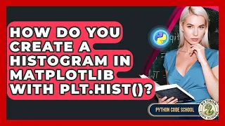 How Do You Create A Histogram In Matplotlib With Plt hist - Python Code School