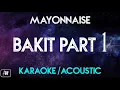 Mayonnaise - Bakit Part 1 (Karaoke/Acoustic Instrumental)