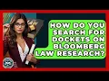 How Do You Search For Dockets On Bloomberg Law Research - Law School Prep Hub