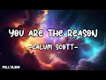 Lagu You Are The Reason - Calum Scott (Lyrics)