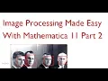 Image Processing Made Easy With Mathematica 11 - Part 2