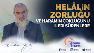 Helâlin zorluğu ve haramın çokluğunu ileri sürenlere