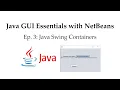Java GUI Essentials with NetBeans Ep 3 Java Swing Containers