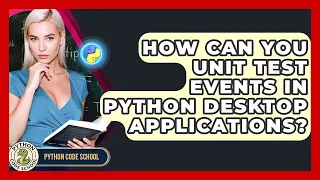 How Can You Unit Test Events In Python Desktop Applications - Python Code School