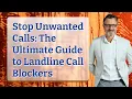 Stop Unwanted Calls The Ultimate Guide to Landline Call Blockers