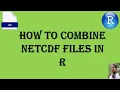 How to combine NetCDF files R NetCDF