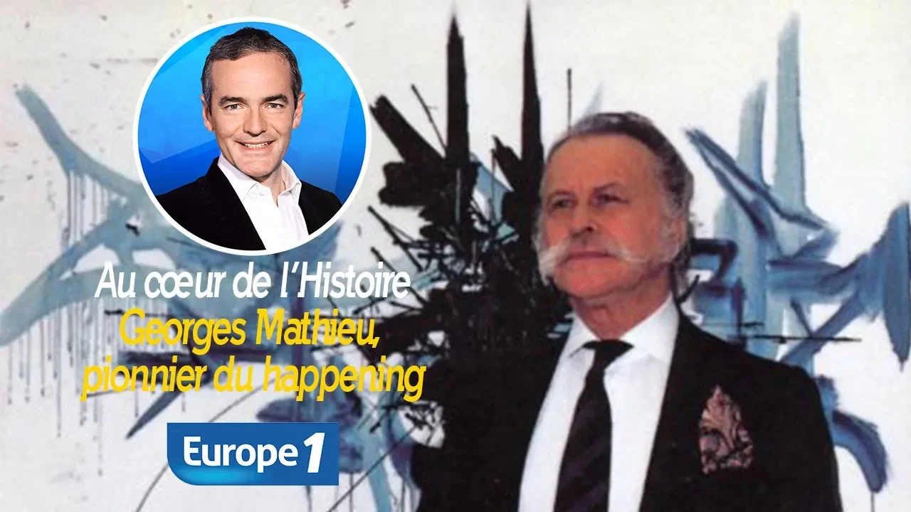 Au cœur de l'histoire: Georges Mathieu, pionnier du happening (Franck Ferrand)