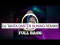 Download Lagu DJ TANTA DASTER KUNING REMIXX FULL BASS.