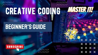 Mastering Creative Coding A Complete Beginner s Guide