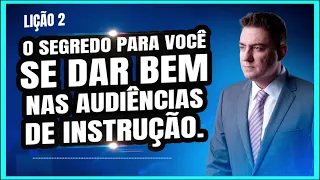 Como se dar bem nas audiências de instrução