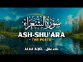 Lagu Surah Ash Shu'ara (سورة الشعراء) - علاء عقل | Alaa Aqel (4K)