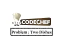 Two Dishes - Problem Code Chef Daily Coding Problem Java Code