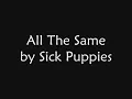 Sick Puppies - All The Same lyrics