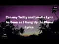 Conway Twitty & Loretta Lynn - As Soon As I Hang Up The Phone Lyrics.