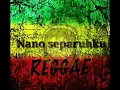 Lagu Nano Separuhku versi reggae