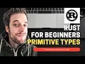 Rust For Beginners Tutorial - Primitive Types
