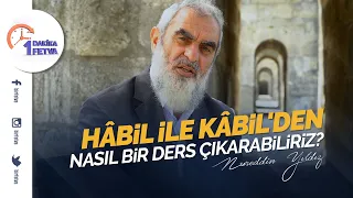Hâbil ile Kâbil'den nasıl bir ders çıkarabiliriz?
