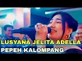 Lagu PEPEH KALOMPANG - LUSYANA JELITA OM ADELLA LIVE PROBOLINGGO JAWA TIMUR 