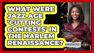 What Were Jazz Age cutting Contests In The Harlem Renaissance - Black History Files
