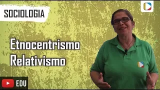 Sociologia - Etnocentrismo/Relativismo