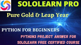 pure gold and leap year python3 for beginners project answer python3 project answer sololearn pro