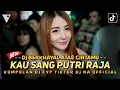 Download Lagu DJ FYP TIKTOK ‼️ KAU SANG PUTRI RAJA ‼️ BERKHAYAL ATAS CINTAMU ‼️ DJ NA OFFICIAL