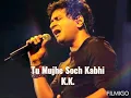 Lagu Tu Mujhe Soch Kabhi || K.K. || Full Audio Track ||