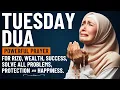 Lagu TUESDAY DUA | for Rizq, Wealth, Success, Protection, Happiness, and To Solve All Problems