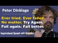 Lagu Ever tried, ever failed, no matter, try again, fail again, fail better. Peter Dinklage(HD\u0026 subtitle)
