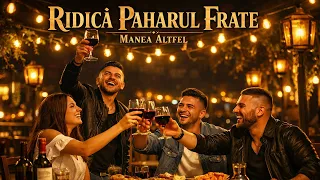 ridica paharul frate manea altfel