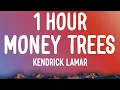 Kendrick Lamar - Money Trees (1 HOUR/Lyrics) that's just how i feel be the last one out to get this