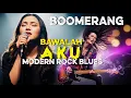 Lagu 🎼BAWALAH AKU - BOOMERANG | 🎷ROCK BLUESS By ReteNolu