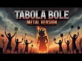 Download Lagu Tabola Bole (Cover) - Metal Version