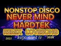 Download Lagu NEVER MIND HARDTEK NONSTOP DISCO LOVE SONG @KuyaNardTV-v8n