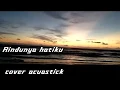 Download Lagu rindunya hatiku gentabuana cover acuastick