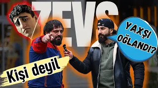 ZEVS NECƏ OĞLANDI - ŞƏHƏRDƏ SORĞU ETDİM !!! (SÖYDÜLƏR)