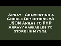 Array Converting a Google Directions v3 JSON Array to PHP to Store in MySQL