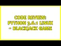 Code Review Python 3 6 1 Linux - Blackjack game 2 Solutions