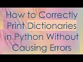 How to Correctly Print Dictionaries in Python Without Causing Errors