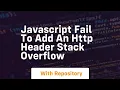 javascript fail to add an http header stack overflow