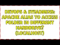 DevOps SysAdmins Apache Alias to access folder in different harddrive localhost