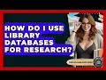 How Do I Use Library Databases For Research - The College Explorer